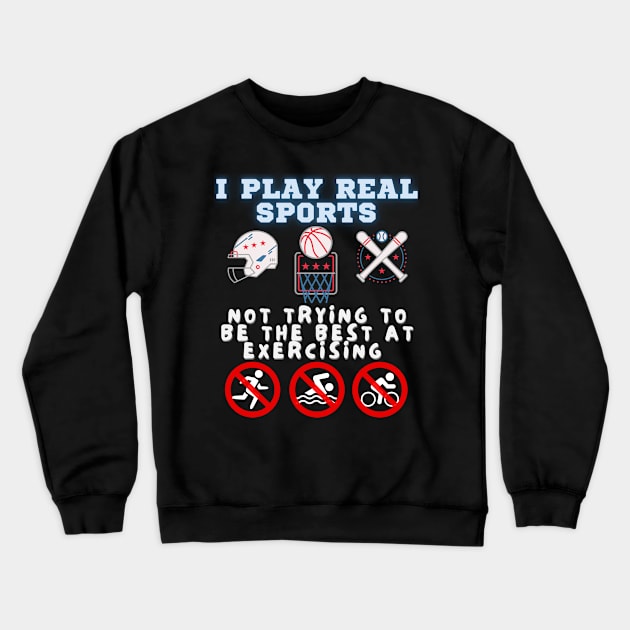 Real Sports - Not Exerciing Crewneck Sweatshirt by J_Joseph_Designs